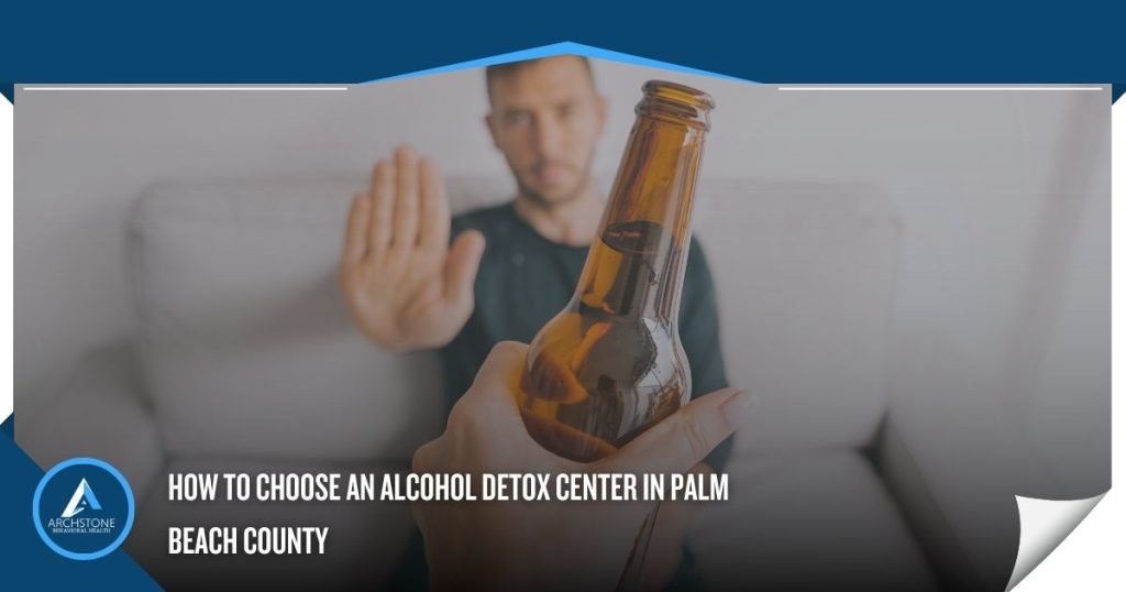 How to Choose an Alcohol Detox Center in Palm Beach County