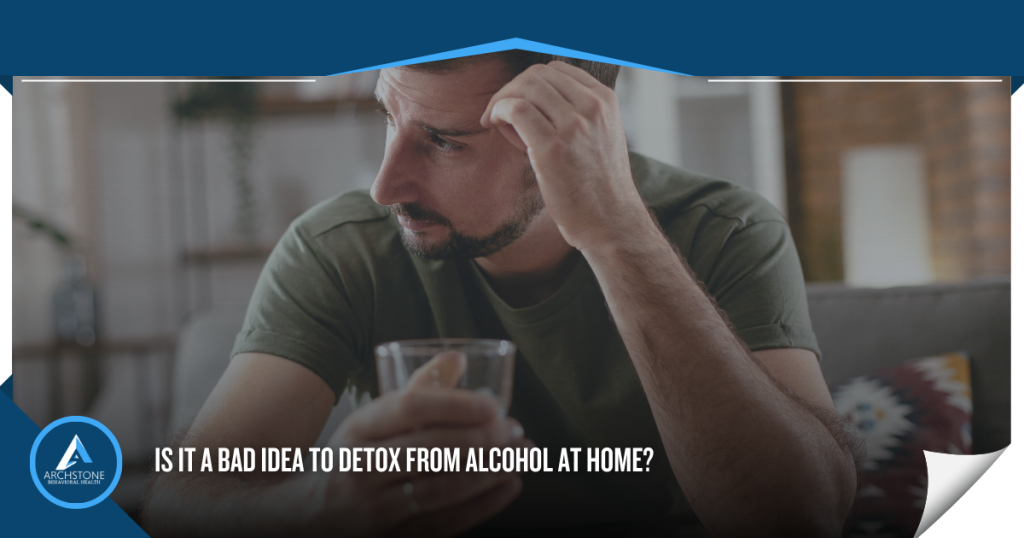 Is it a Bad Idea to Detox From Alcohol at Home