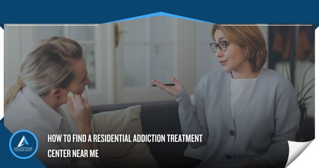 How to Find a Residential Addiction Treatment Center Near Me