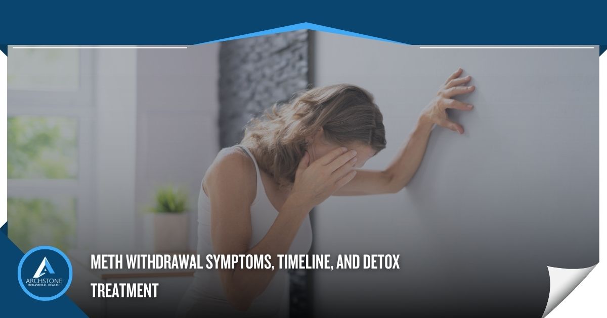 Meth Withdrawal Symptoms, Timeline, and Detox Treatment