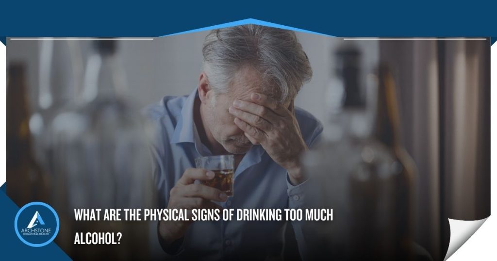 What are the Physical Signs of Drinking Too Much Alcohol