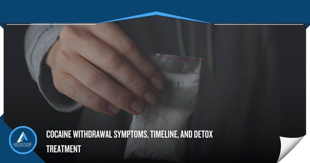 Cocaine Withdrawal Symptoms, Timeline, and Detox Treatment